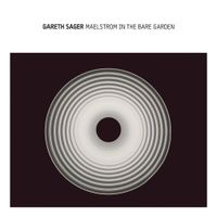 Gareth Sager - Maelstrom in the Bare Garden