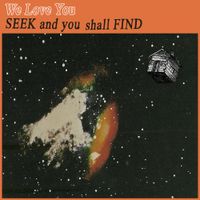 We Love You - Seek and You Shall Find