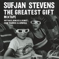 Sufjan Stevens - The Greatest Gift Mixtape &ndash; Outtakes, Remixes & Demos from Carrie & Lowell