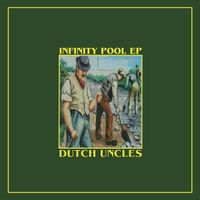 Dutch Uncles - Infinity Pool EP