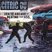 Citric Dummies - Zen And The Arcade Of Beating Your Ass
