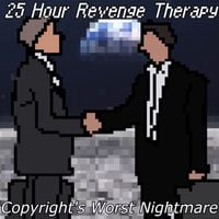 Copyright's Worst Nightmare - 25 Hour Revenge Therapy