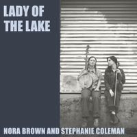 Nora Brown And Stephanie Coleman - Lady of the Lake