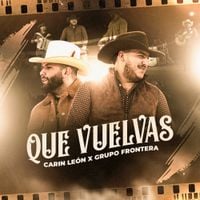 Grupo Frontera - Que Vuelvas