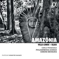 Camila Provenzale / Philharmonia Zürich / Simone Menezes - Amaz&ocirc;nia: Villa-Lobos; Glass