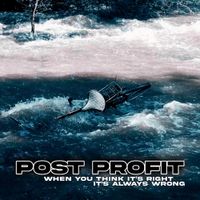 Post Profit - When You Think It&rsquo;s Right It&rsquo;s Always Wrong