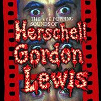 Various Artists - The Eye-Popping Sounds of Herschell Gordon&nbsp;Lewis