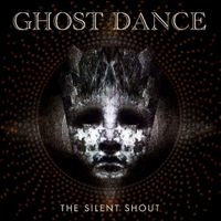 Ghost  Dance - The Silent Shout