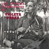 Violeta Parra - Las &uacute;ltimas composiciones de Violeta Parra