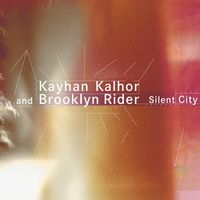 Kayhan Kalhor & Brooklyn Rider - Silent City