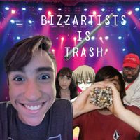 Bizzartists - Bizzartists is Trash