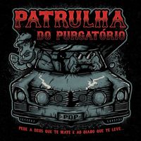 Patrulha Do Purgat&oacute;rio - Pede A Deus Que Te Mate E Ao Diabo Que Te Leve