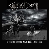 Christian Death - The Root of ALL Evilution