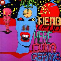 Alien Sex Fiend - Here Cum Germs