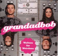 Grandadbob - Waltzes for Weirdoes