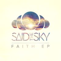 Said The Sky - Faith