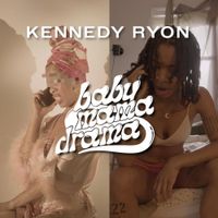Kennedy Ryon - Baby Mama Drama