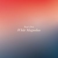 Bear's Den - White Magnolias