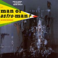 Man or Astro-man? - Is It ... Man or Astroman?