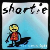 Shortie - Wipe Your Eyes
