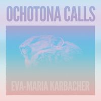 Eva-Maria Karbacher - Ochotona Calls