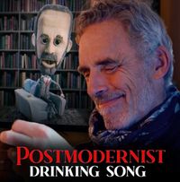 Jordan B Peterson - The Postmodernist Drinking Song