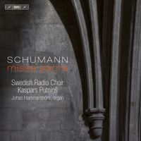 Swedish Radio Choir / Kaspars Putniņ&scaron; - Schumann: Missa Sacra