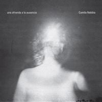 Camila Nebbia - Una ofrenda a la ausencia