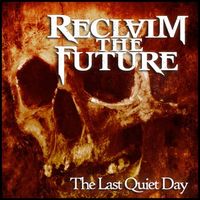 Reclaim The Future - The Last Quiet Day