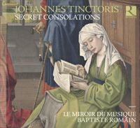 Le Miroir De Musique & Baptiste Romain - Johannes Tinctoris: Secret Consolations