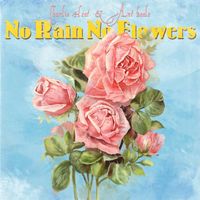 Ant Beale & Charlie Heat - No Rain, No Flowers