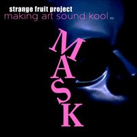 Strange Fruit Project - M.A.S.K. (Making Art Sound Kool)