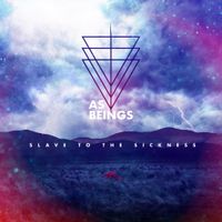 As Beings - Slave to the Sickness