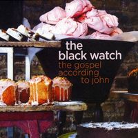 The Black Watch - The Gospel According to John