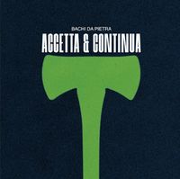 Bachi Da Pietra - ACCETTA & CONTINUA