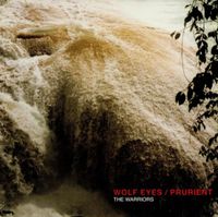 Wolf Eyes & Prurient - The Warriors