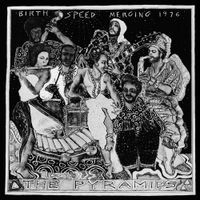The Pyramids - Birth / Speed / Merging