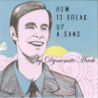 Dynamite Hack - How to Break Up a Band (Deluxe Edition)