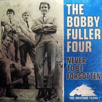 The Bobby Fuller Four - Never To Be Forgotten - The Mustang Years