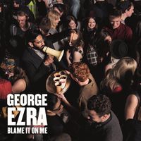 George Ezra - Blame It on Me