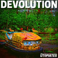 The Utopiates - Devolution
