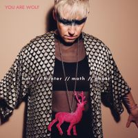You Are Wolf - Hare // Hunter // Moth // Ghost