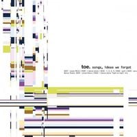 toe - songs, ideas, we forgot