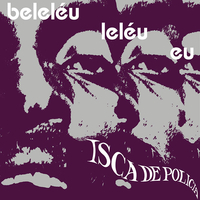 Itamar Assumpção & Banda Isca De Polícia - Beleléu, Leléu, Eu