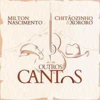 Chit&atilde;ozinho E Xoror&oacute;, Milton Nascimento - Outros Cantos