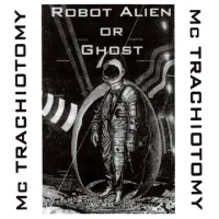 MC Trachiotomy - Robot Alien or Ghost