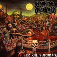 Drawn and Quartered - To Kill Is Human