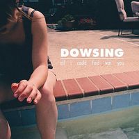 Dowsing - All I Could Find Was You