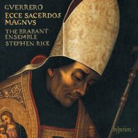 The Brabant Ensemble / Stephen Rice - Guerrero: Ecce sacerdos magnus