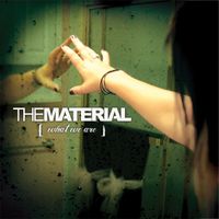 The Material - What We Are